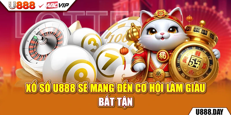 Xổ Số U888 sẽ mang đến cơ hội làm giàu bất tận
